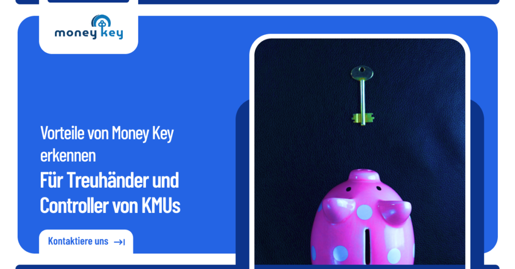 Vorteile von Money Key erkennen – Für Treuhänder oder interne Controller von KMU